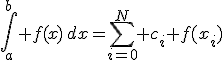 
$$
\int\limits_a^b f(x)\,dx=\sum_{i=0}^N c_i f(x_i)
$$
