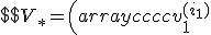 $$ V_* = \left ( \begin{array}{cccc} v_1^{(i_1)}&v_1^{(i_2)}&\ldots&v_1^{(i_r)}\\ \vdots& \vdots &\ddots & \vdots\\ v_{\sigma - 1}^{(i_1)}&v_{\sigma - 1}^{(i_2)}&\ldots&v_{\sigma - 1}^{(i_r)}\\ v_{\sigma + 1}^{(i_1)}&v_{\sigma + 1}^{(i_2)}&\ldots&v_{\sigma + 1}^{(i_r)}\\ \vdots& \vdots &\ddots & \vdots\\ v_{2\sigma - 1}^{(i_1)}&v_{2\sigma - 1}^{(i_2)}&\ldots&v_{2\sigma - 1}^{(i_r)}\\ \vdots& \vdots &\ddots & \vdots\\ v_{\tau - 1}^{(i_1)}&v_{\tau - 1}^{(i_2)}&\ldots&v_{\tau - 1}^{(i_r)}\end{array} \right ) $$