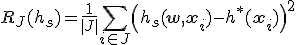 $$R_J(h_s) = \frac{1}{|J|}\sum_{i \in J}\left(h_s(\mathbf{w},\mathbf{x}_i)-h^{*}(\mathbf{x}_i)\right)^2$$