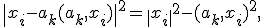 \| x_i - a_k (a_k,x_i)\| ^2 = \| x_i\| ^2 - (a_k,x_i)^2, 