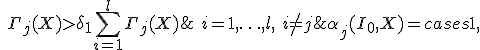 
\alpha_j(I_0, X) = 
\begin{cases} 
1,  &  \Gamma_j(X)>\Gamma_i(X)+\delta_2;\ i=1,\ldots,l, \ i \neq j;\ \Gamma_j(X)>\delta_1\sum^{l}_{i=1}{\Gamma_j(X)};\\
0, & \mathrm{other\ way}.
\end{cases}
