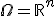 \Omega=\mathbb{R}^n