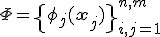 \Phi = \left{ \phi_j(\mathbf{x}_j) \right}^{n,m}_{i,j=1}