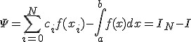 \Psi=\sum_{i=0}^N{c_i f(x_i)} - \int_a^b{f(x)dx} = I_N - I