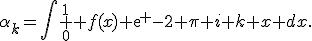 \alpha_k=\int \limits_{0}^{1} f(x) exp {-2 \pi i k x} dx.