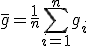 \bar{g} = \frac{1}{n} \sum_{i=1}^n g_i