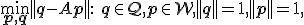 
\begin{equation}
\min\limits_{\mathbf{p},\mathbf{q}}||\mathbf{q}-A\mathbf{p}||:\ \mathbf{q} \in \mathcal{Q}, \mathbf{p} \in \mathcal{W}, ||\mathbf{q}|| = 1, ||\mathbf{p}|| = 1,
\end{equation}
