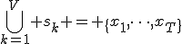 \bigcup\limits_{k=1}^V s_k = \{x_1,\dots,x_T\}