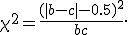 \chi^2 = {(|b-c|-0.5)^2 \over b+c}.