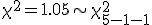 \chi^2 = 1.05 \sim \chi_{5-1-1}^2