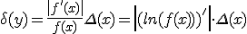 \delta(y)=\frac{\|f'(x)\|}{f(x)}\Delta(x)=\left|(ln(f(x)))'\right|\cdot\Delta(x)