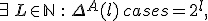 \exists\,L\in \mathbb{N}\::\: \Delta^A(l)\,\begin{cases} = 2^l, & l\leq L, \\ \leq \Phi^L_l, & l\geq L\end{cases}