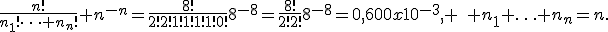 \frac{n!}{n_1!\cdots n_n!} n^{-n}=\frac{8!}{2!2!1!1!1!1!0!}8^{-8}=\frac{8!}{2!2!}8^{-8}=0,600x10^{-3}, \quad n_1+\ldots+n_n=n.