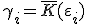 \gamma_i = \bar{K}(\varepsilon_i)