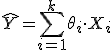 \hat{Y} = \sum_{i=1}^k \theta_i \cdot X_i