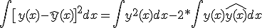 \int{\[y(x) - \hat{y}(x)\]^2dx } = \int{y^2(x)dx} - 2*\int{y(x)\hat{y(x)}dx} 