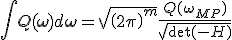 \int Q( \mathbf{\omega} )d\mathbf{\omega} = \sqrt{\left(2\pi\right)^m}\frac{Q(\mathbf{\omega} _{MP})}{\sqrt{\det(-H)}}