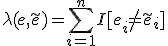 \lambda(e,\tilde{e}) = \sum_{i=1}^nI[e_i\neq \tilde{e}_i]