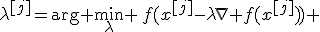 \lambda^{[j]}=\arg \min_{\lambda} \,f(x^{[j]}-\lambda\nabla f(x^{[j]})) \!