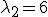 \lambda _2  = 6