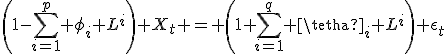 \left(1-\sum_{i=1}^p \phi_i L^i\right) X_t = \left(1+\sum_{i=1}^q \tetha_i L^i\right) \epsilon_t