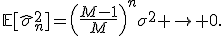 \mathbb{E}[\hat{\sigma}_n^2]=\left(\frac{M-1}{M}\right)^n\sigma^2 \rightarrow 0.