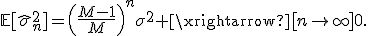 \mathbb{E}[\hat{\sigma}_n^2]=\left(\frac{M-1}{M}\right)^n\sigma^2 \xrightarrow[n\to\infty]{}0.