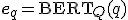 \mathbf{e}_q = \text{BERT}_Q(q)