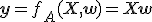 \mathbf{y} = f_A(X, \mathbf{w}) = X \mathbf{w}