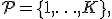 \mathcal{P} = \{1,\ldots,K\}, \;K \geq 2