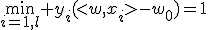 \min\limits_{i=1,l} y_i(<w,x_i>-w_0)=1