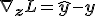 \nabla_{\mathbf{z}} L = \hat{\mathbf{y}} - \mathbf{y}