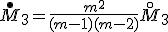 \overset{\bullet}M_3 = \frac{m^2}{(m-1)(m-2)} \overset{\circ}M_3;