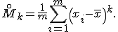 \overset{\circ}M_k = \frac1m \sum_{i=1}^m \left( x_i - \bar x \right)^k.