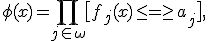 \phi(x) = \prod_{j\in\omega}\bigl[ f_j(x) \leq=\geq a_j\bigr],