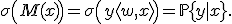 \sigma\left( M(x) \right) = \sigma\left( y\langle w,x \rangle \right) = \mathbb{P}\{y|x\}.