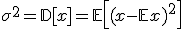 \sigma^2 = \mathbb{D}[x] = \mathbb{E}\left[(x - \mathbb{E}x)^2\right]