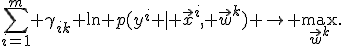 
	\sum_{i=1}^{m} \gamma_{ik} \ln p(y^i | \vec{x}^i, \vec{w}^k) \rightarrow \max_{\vec{w}^k}.
