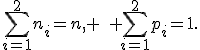 \sum_{i=1}^2n_i=n, \quad \sum_{i=1}^2p_i=1.