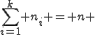 \sum_{i=1}^k n_i = n 