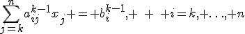 \sum_{j=k}^{n}a_{ij}^{k-1}x_j = b_i^{k-1}, \quad \quad i=k, \ldots, n