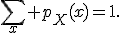 \sum_x p_X(x)=1.