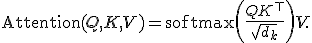 \text{Attention}(Q, K, V) = \text{softmax}\!\left(\frac{QK^\top}{\sqrt{d_k}}\right) V.