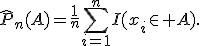 \widehat{P}_n(A)=\frac{1}{n}\sum_{i=1}^{n}I(x_i\in A).
