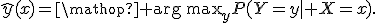 \widehat{y}(x)=\mathop{\rm arg\,max}_{y}P(Y=y\mid X=x).