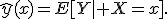 \widehat{y}(x)=E[Y\mid X=x].