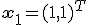 {\bf{x}}_1  = (1,1)^T 