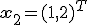 {\bf{x}}_2  = (1,2)^T 