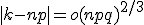 |k-np|=o(npq)^{2/3}