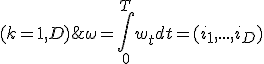 \omega = \int_{0}^{T} {w_t dt} = (i_1, ...,i_D);\; i_k \in Z_{0,+} \; ( k=1,D )